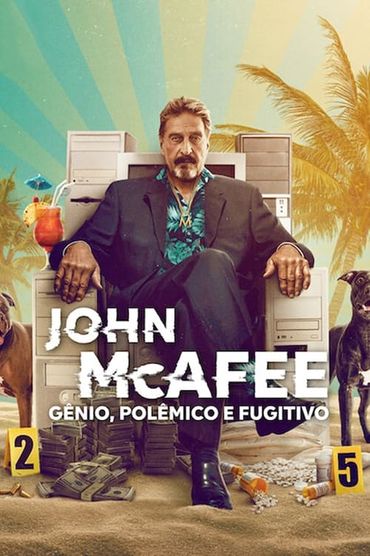 John McAfee: Gênio, Polêmico e Fugitivo